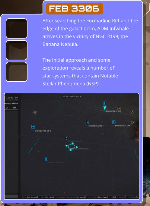 FEB 3306 After searching the Formadine Rift and the edge of the galactic rim, ADM Infwhale arrives in the vicinity of NGC 3199, the Banana Nebula.  The initial approach and some exploration reveals a number oF star systems that contain Notable Stellar Phenomena (NSP).